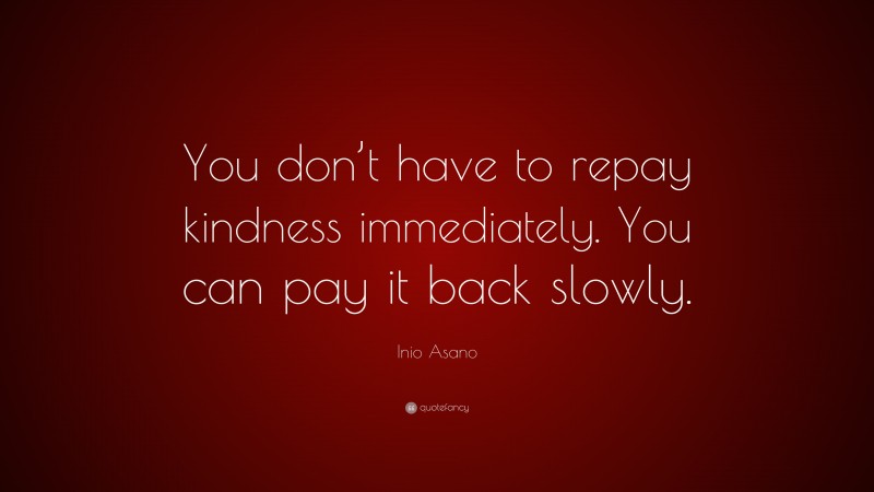 Inio Asano Quote: “You don’t have to repay kindness immediately. You can pay it back slowly.”