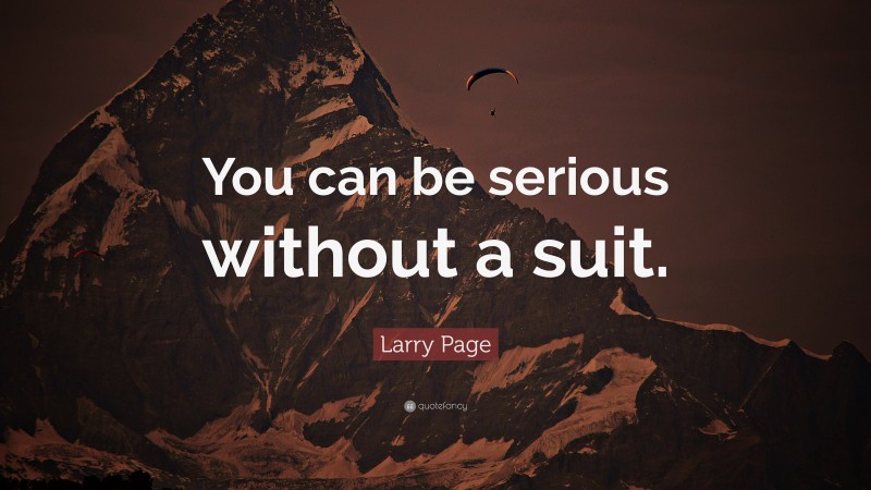 Larry Page Quote: “You can be serious without a suit.”