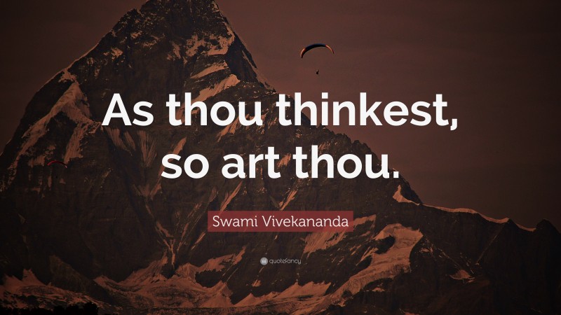 Swami Vivekananda Quote: “As thou thinkest, so art thou.”