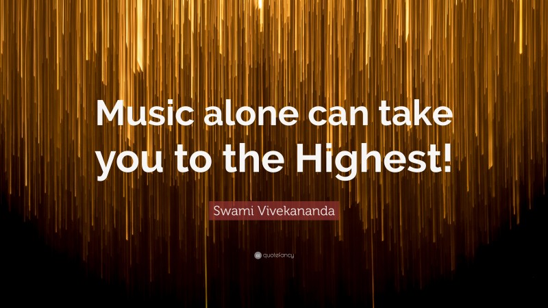 Swami Vivekananda Quote: “Music alone can take you to the Highest!”