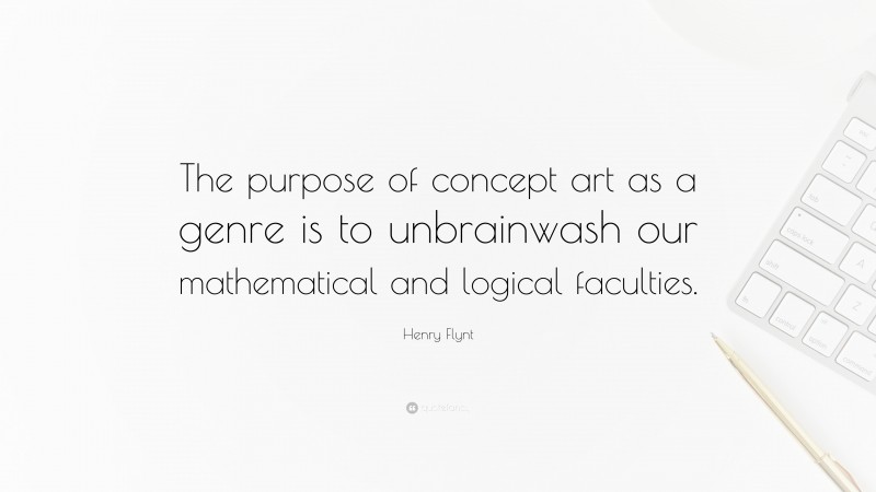 Henry Flynt Quote: “The purpose of concept art as a genre is to unbrainwash our mathematical and logical faculties.”