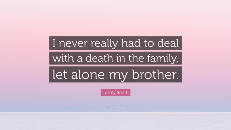 Torrey Smith Quote: “I never really had to deal with a death in the family, let alone my brother.”