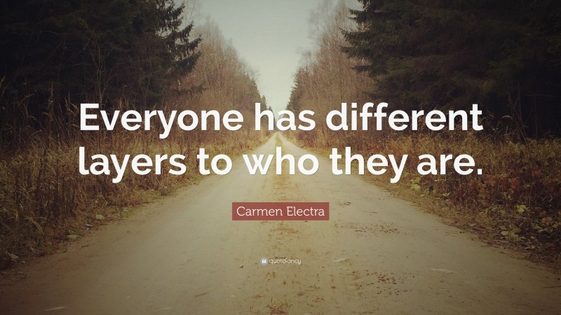 Carmen Electra Quote: “Everyone has different layers to who they are.”