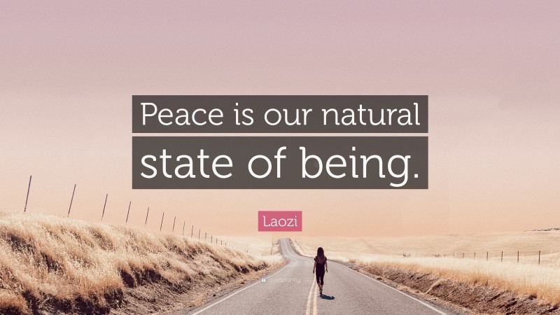 Laozi Quote: “Peace is our natural state of being.”