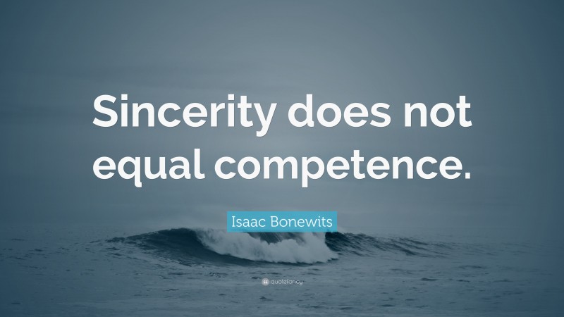 Isaac Bonewits Quote: “Sincerity does not equal competence.”