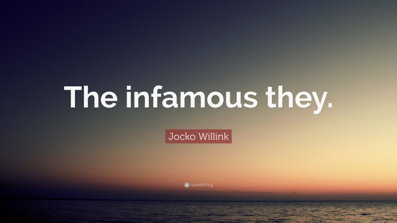 Jocko Willink Quote: “The infamous they.”