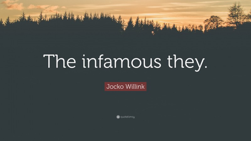 Jocko Willink Quote: “The infamous they.”