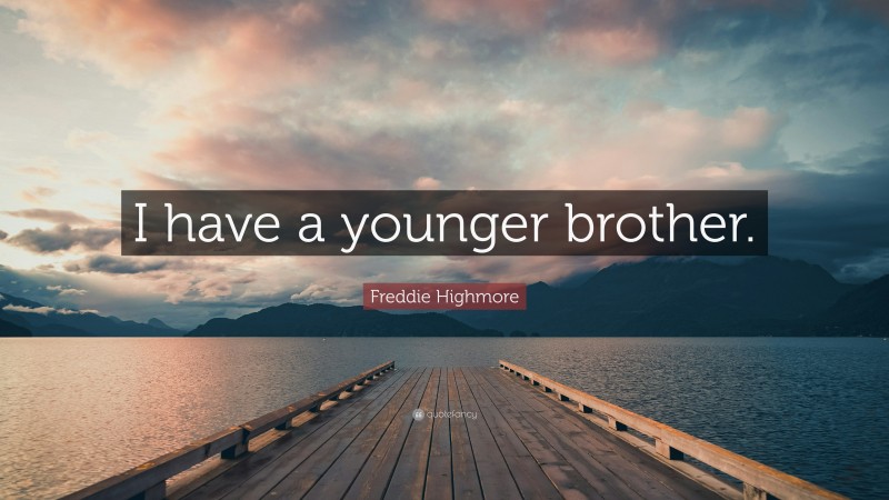 Freddie Highmore Quote: “I have a younger brother.”