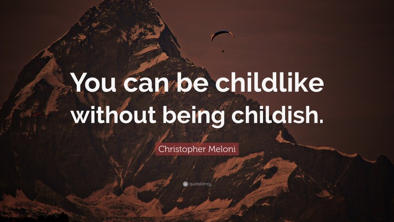 Christopher Meloni Quote: “You can be childlike without being childish.”