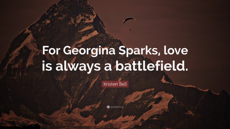 Kristen Bell Quote: “For Georgina Sparks, love is always a battlefield.”