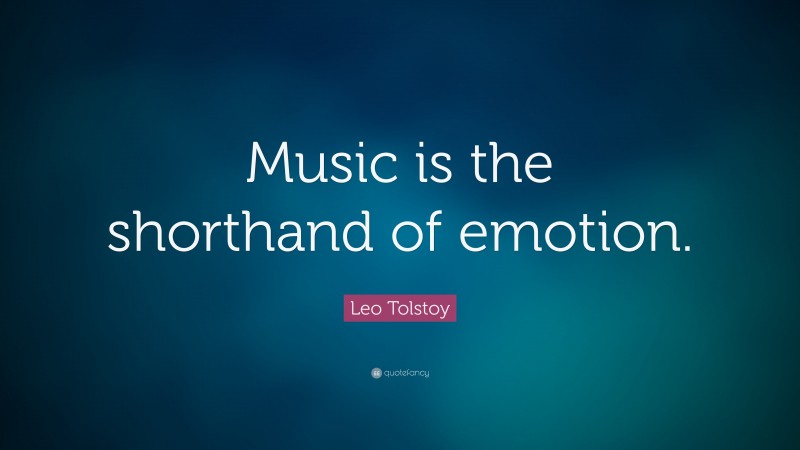 Leo Tolstoy Quote: “Music is the shorthand of emotion.”