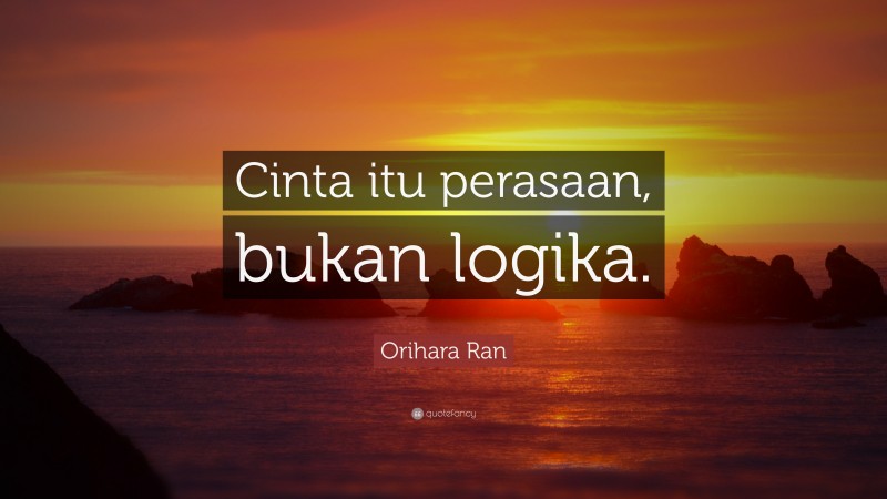 Orihara Ran Quote: “Cinta itu perasaan, bukan logika.”