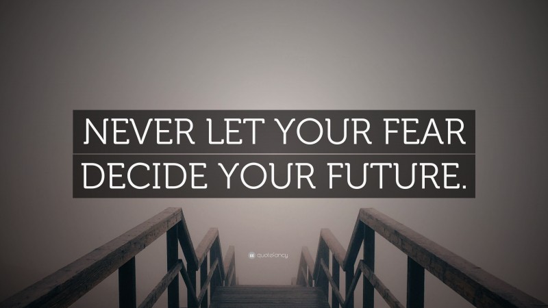“NEVER LET YOUR FEAR DECIDE YOUR FUTURE.” — Desktop Wallpaper