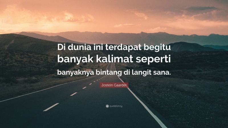 Jostein Gaarder Quote: “Di dunia ini terdapat begitu banyak kalimat seperti banyaknya bintang di langit sana.”