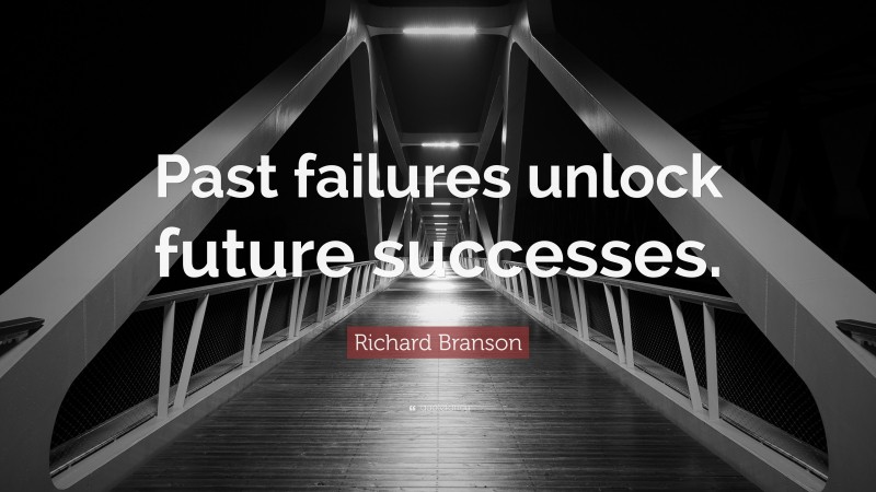 Richard Branson Quote: “Past failures unlock future successes.”