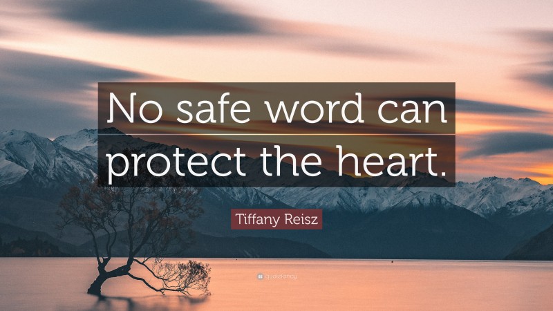 Tiffany Reisz Quote: “No safe word can protect the heart.”