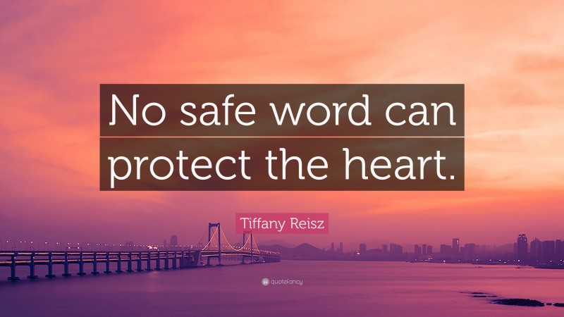 Tiffany Reisz Quote: “No safe word can protect the heart.”