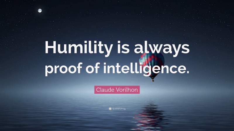 Claude Vorilhon Quote: “Humility is always proof of intelligence.”