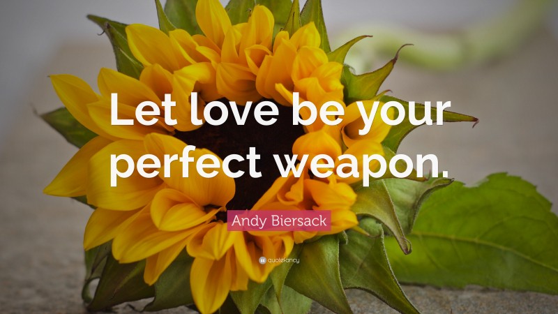 Andy Biersack Quote: “Let love be your perfect weapon.”
