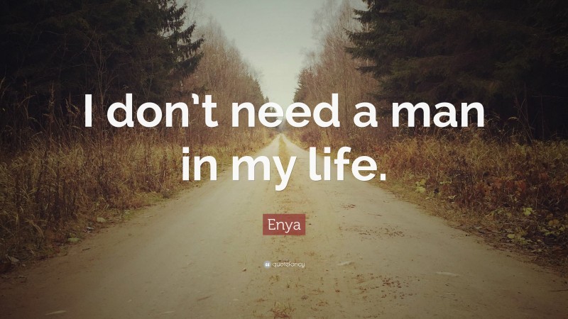 Enya Quote: “I don’t need a man in my life.”