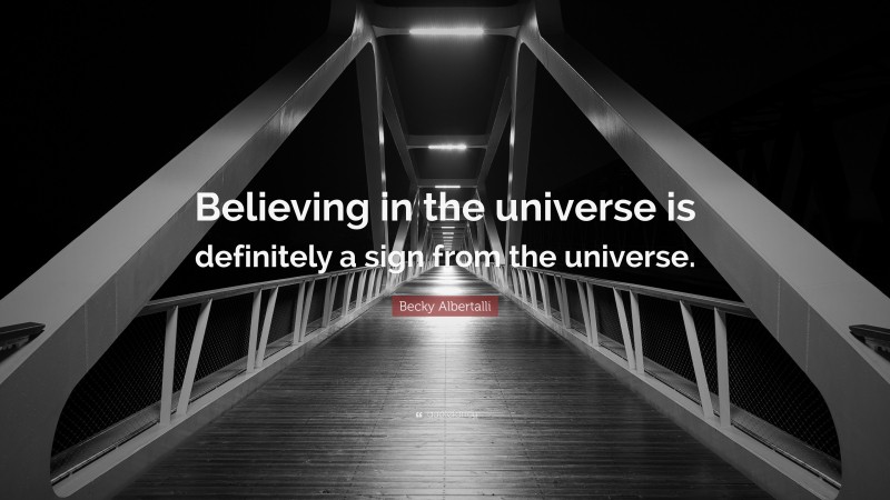 Becky Albertalli Quote: “Believing in the universe is definitely a sign from the universe.”