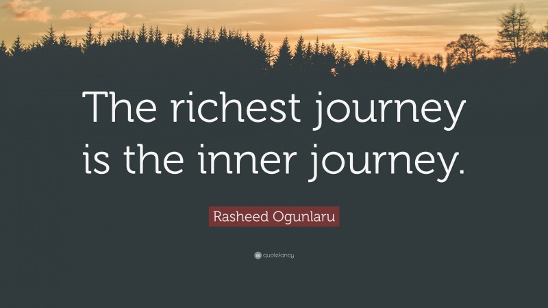 Rasheed Ogunlaru Quote: “The richest journey is the inner journey.”
