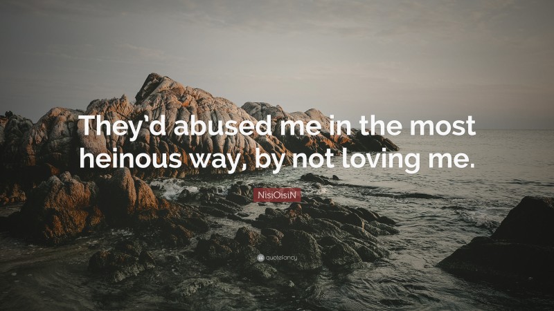 NisiOisiN Quote: “They’d abused me in the most heinous way, by not loving me.”