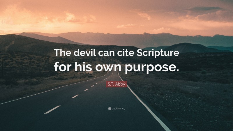 S.T. Abby Quote: “The devil can cite Scripture for his own purpose.”