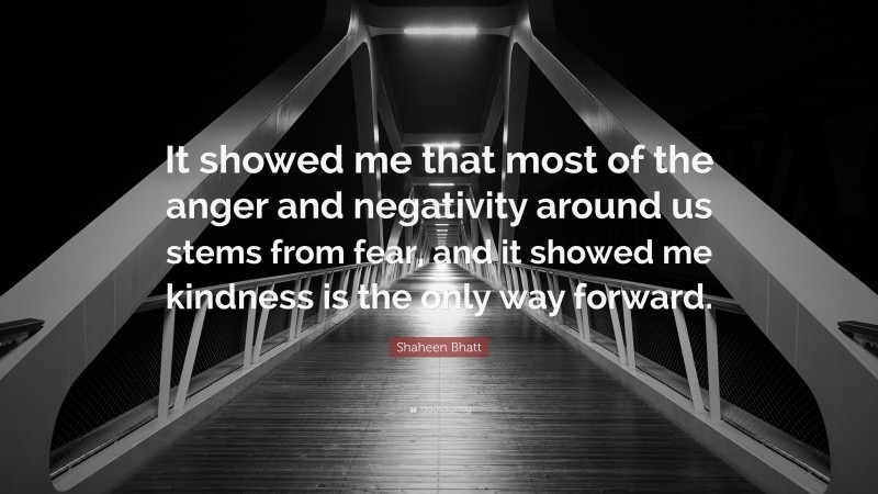 Shaheen Bhatt Quote: “It showed me that most of the anger and negativity around us stems from fear, and it showed me kindness is the only way forward.”