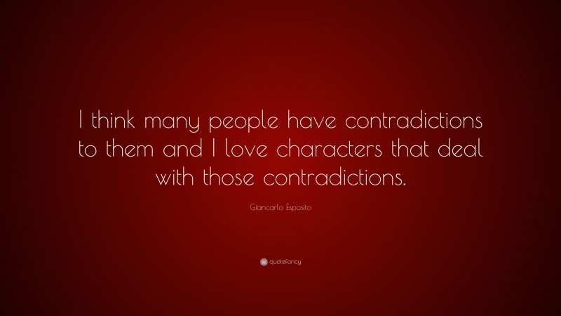 Giancarlo Esposito Quote: “I think many people have contradictions to them and I love characters that deal with those contradictions.”