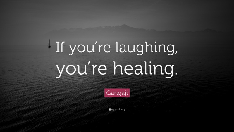 Gangaji Quote: “If you’re laughing, you’re healing.”