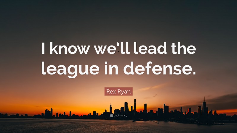 Rex Ryan Quote: “I know we’ll lead the league in defense.”
