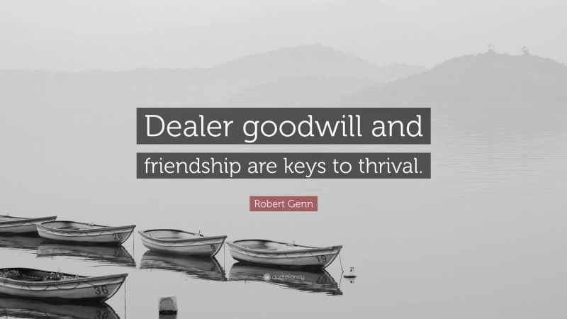 Robert Genn Quote: “Dealer goodwill and friendship are keys to thrival.”