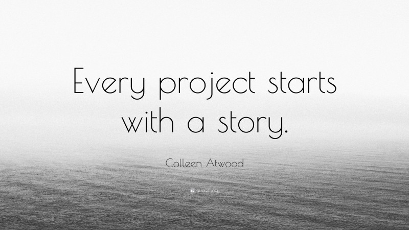 Colleen Atwood Quote: “Every project starts with a story.”