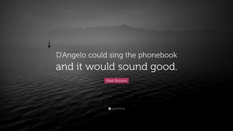 Mark Ronson Quote: “D’Angelo could sing the phonebook and it would sound good.”