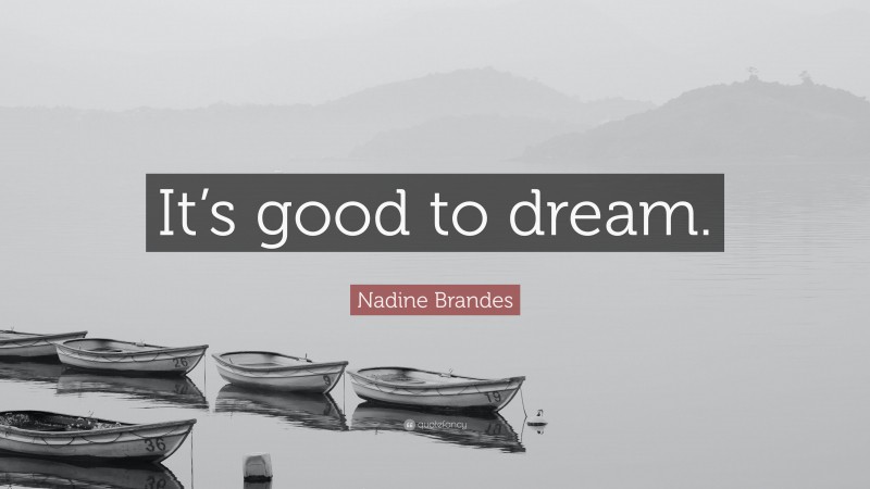 Nadine Brandes Quote: “It’s good to dream.”
