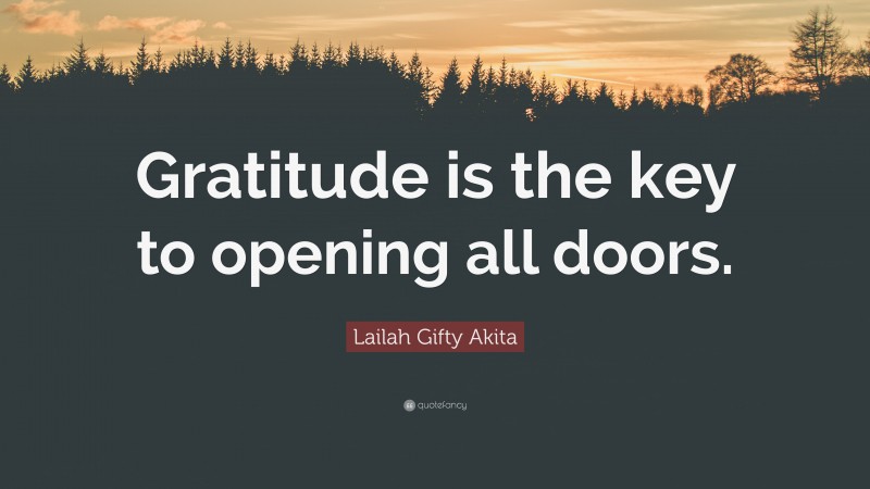 Lailah Gifty Akita Quote: “Gratitude is the key to opening all doors.”