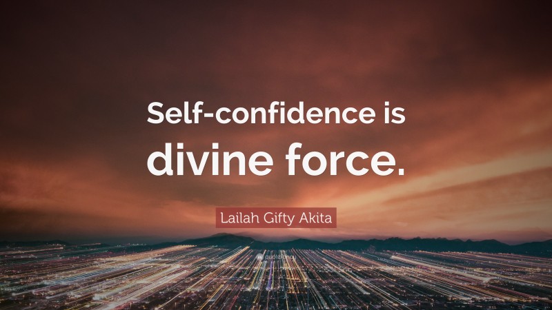 Lailah Gifty Akita Quote: “Self-confidence is divine force.”