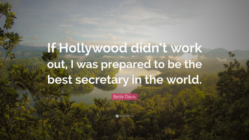 Bette Davis Quote: “If Hollywood didn’t work out, I was prepared to be the best secretary in the world.”
