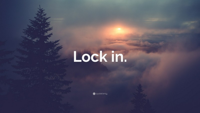 “Lock in.” — Desktop Wallpaper