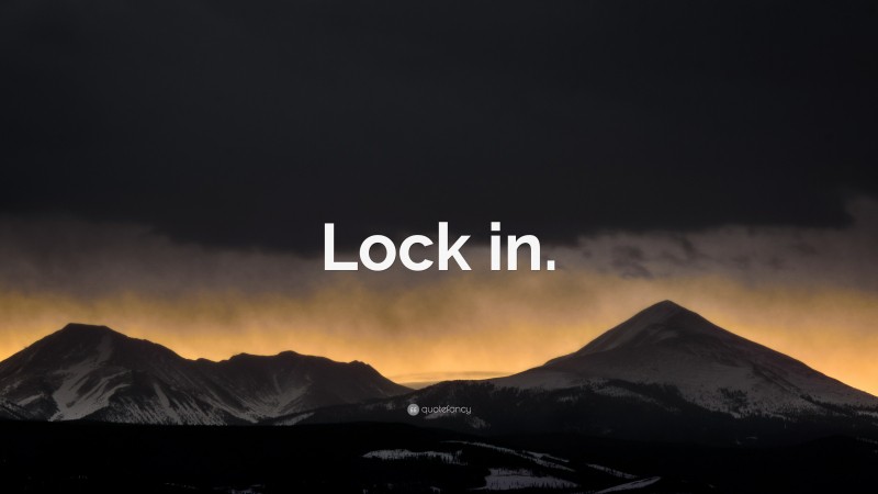 “Lock in.” — Desktop Wallpaper