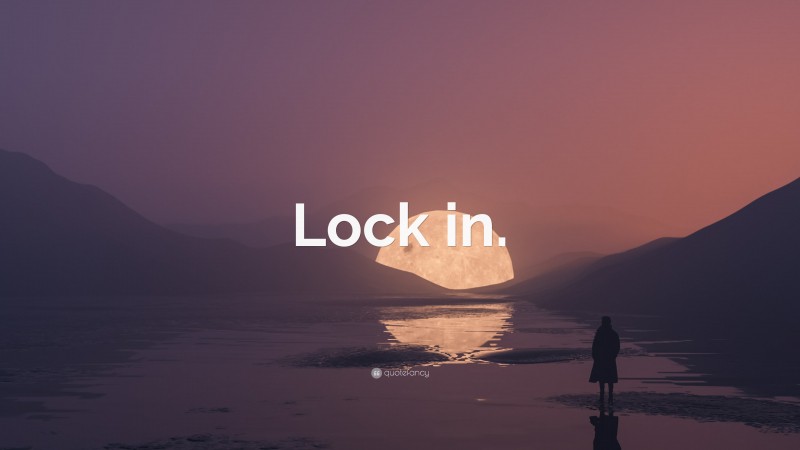 “Lock in.” — Desktop Wallpaper