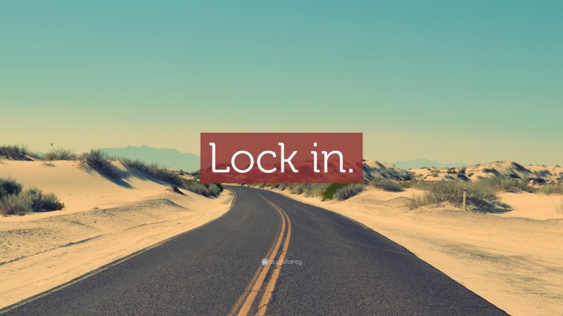 “Lock in.” — Desktop Wallpaper