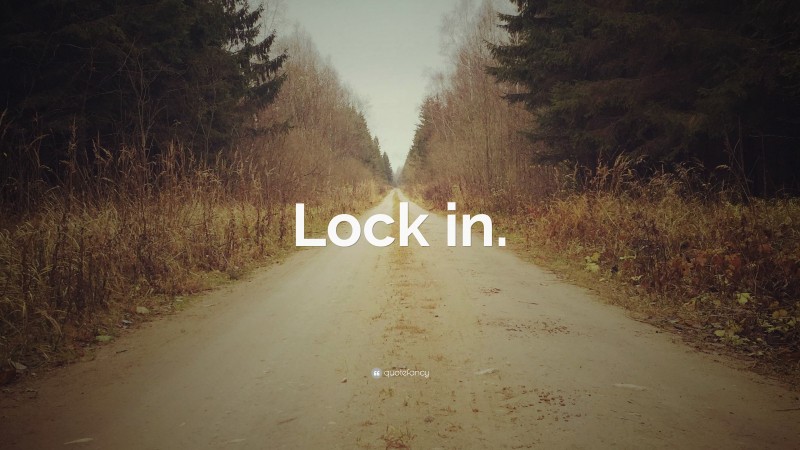 “Lock in.” — Desktop Wallpaper