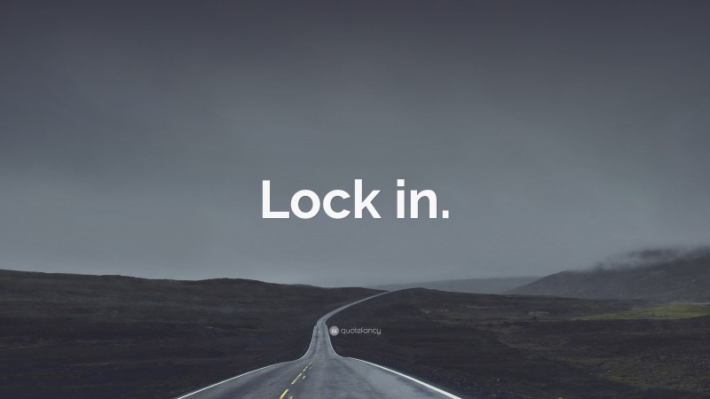 “Lock in.” — Desktop Wallpaper