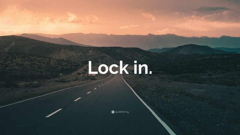 “Lock in.” — Desktop Wallpaper