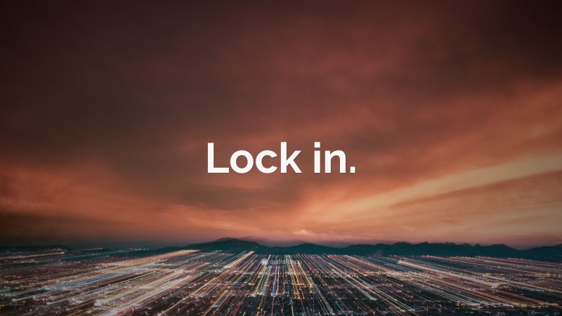 “Lock in.” — Desktop Wallpaper