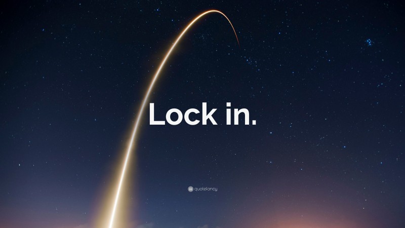“Lock in.” — Desktop Wallpaper