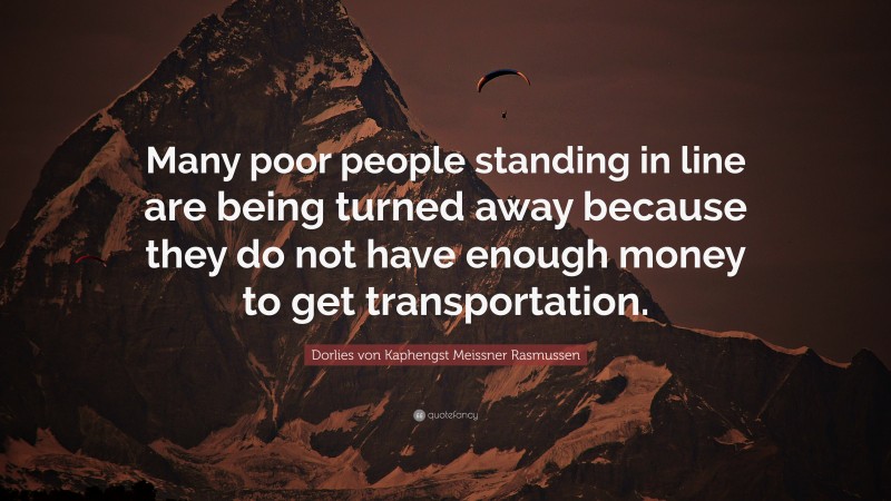 Dorlies von Kaphengst Meissner Rasmussen Quote: “Many poor people standing in line are being turned away because they do not have enough money to get transportation.”