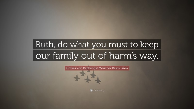 Dorlies von Kaphengst Meissner Rasmussen Quote: “Ruth, do what you must to keep our family out of harm’s way.”